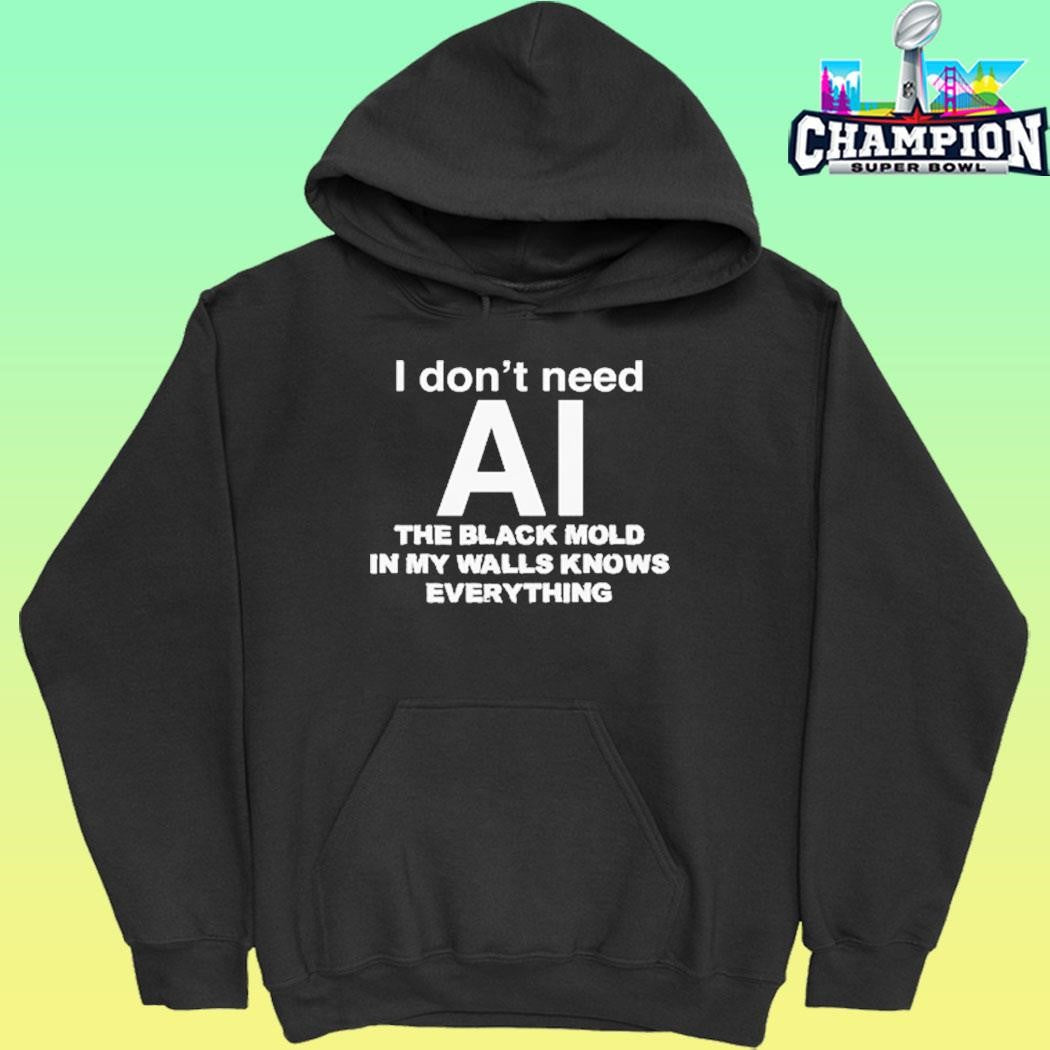 I Don’t Need Ai The Black Mold In My Walls Knows Everything Shirt