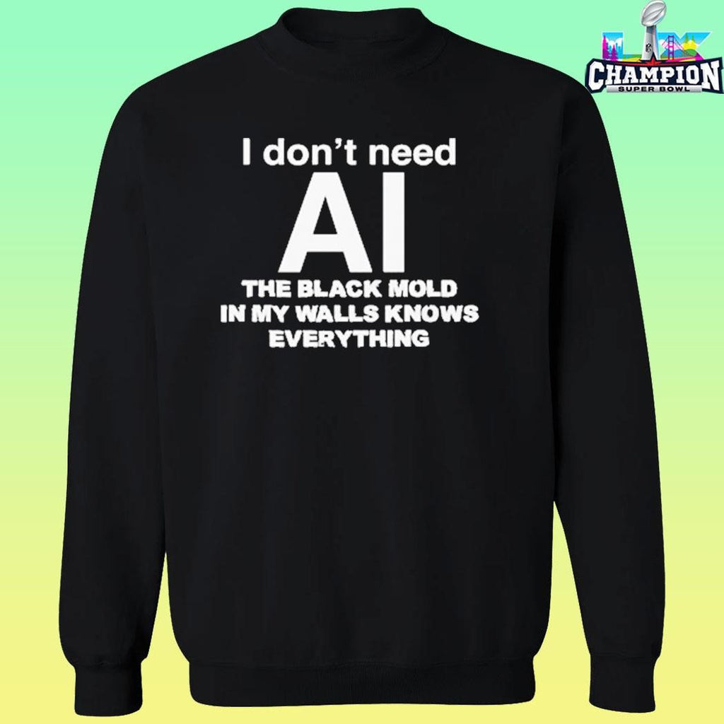 I Don’t Need Ai The Black Mold In My Walls Knows Everything Shirt