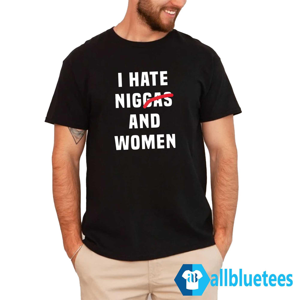 I Hate Niggas And Women Shirt