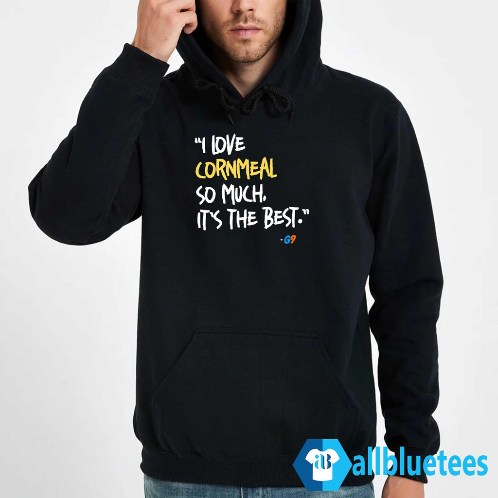 I Love Cornmeal So Much It’s The Best Shirt