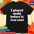 I Played Mahjong Before It Was Cool Shirt