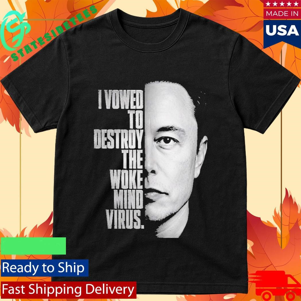 I Vowed To Destroy The Woke Mind Virus Elon Musk Shirt
