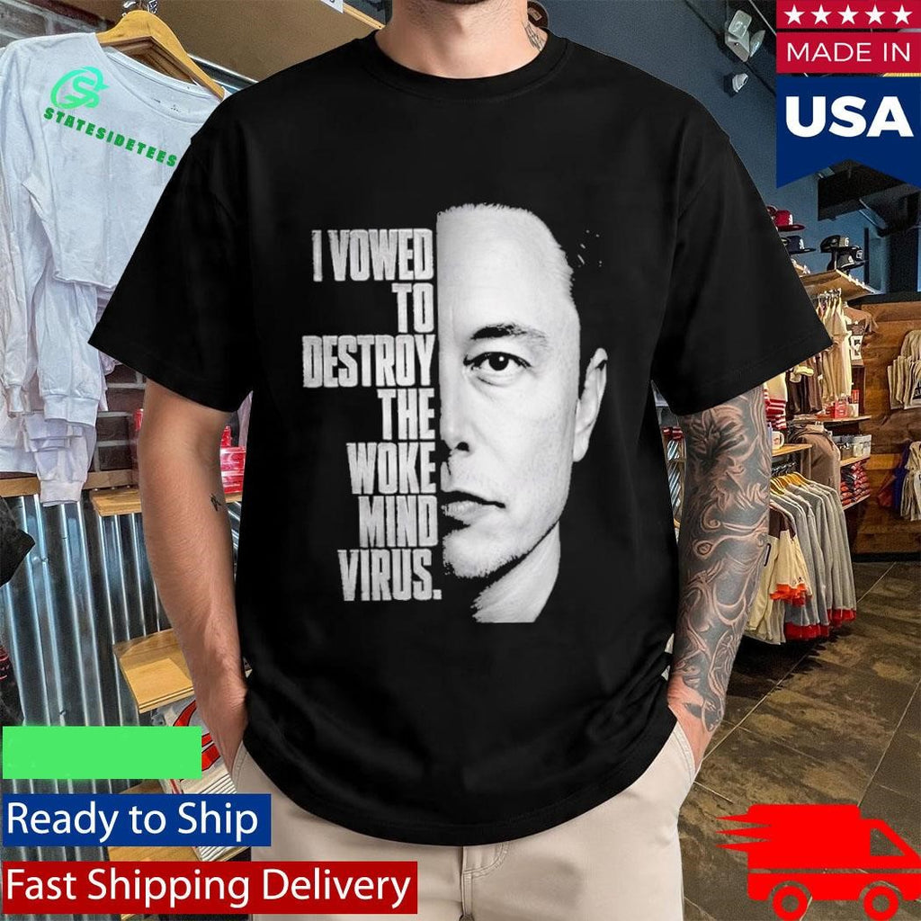 I Vowed To Destroy The Woke Mind Virus Elon Musk Shirt