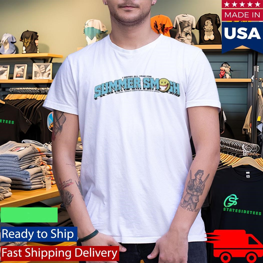 I Wanted All Years For Summer Smash Shirt