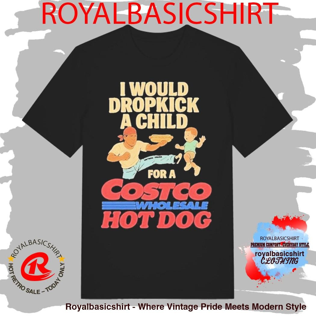 I Would Dropkick A Child For A Costco Wholesale Hotdog Shirt