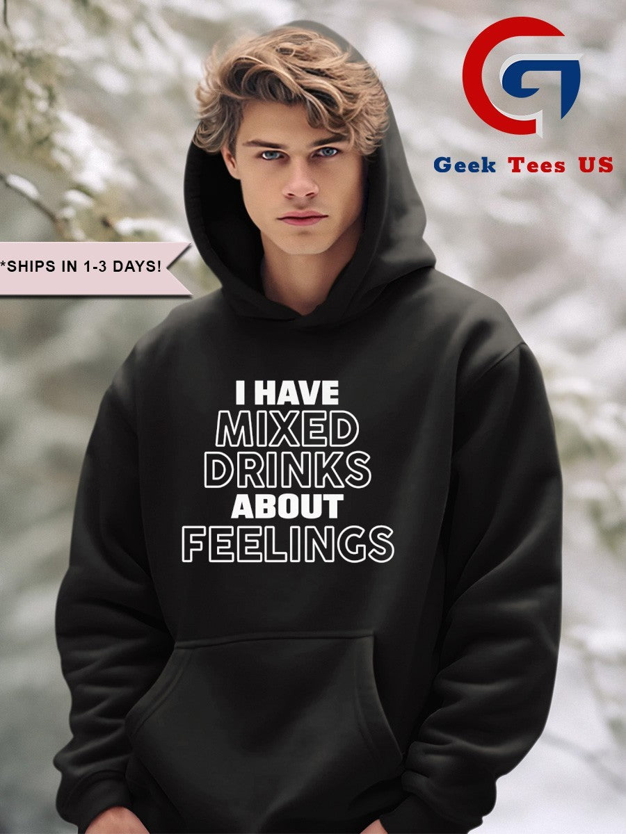 I have mixed drinks about feelings shirt
