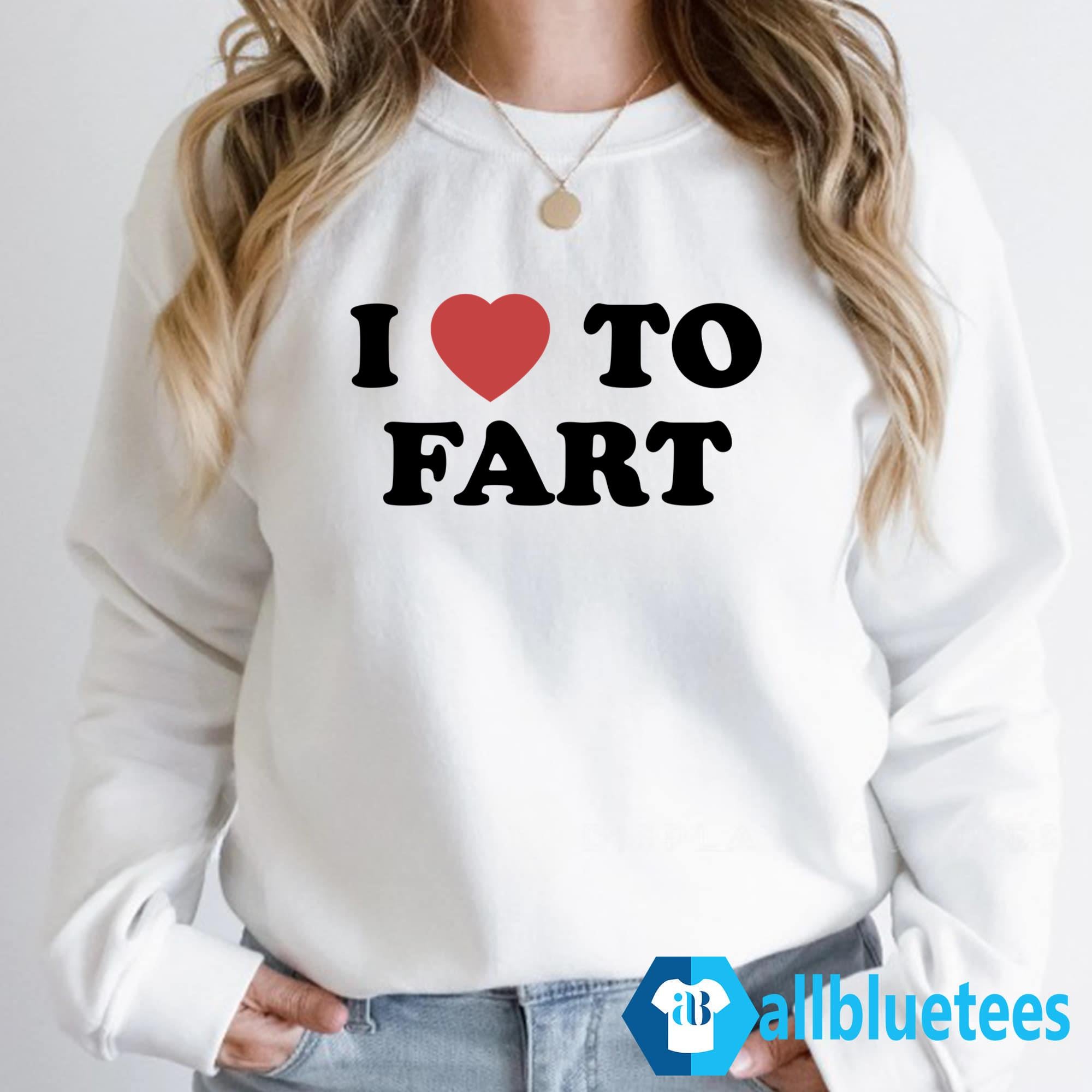 I Love To Fart Shirt
