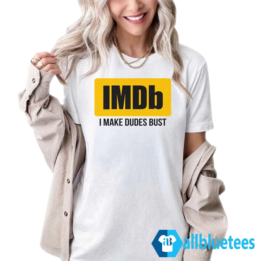 IMDb I Make Dudes Bust Shirt