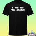 If I Was A Beer I’d Be A Chudlight Shirt