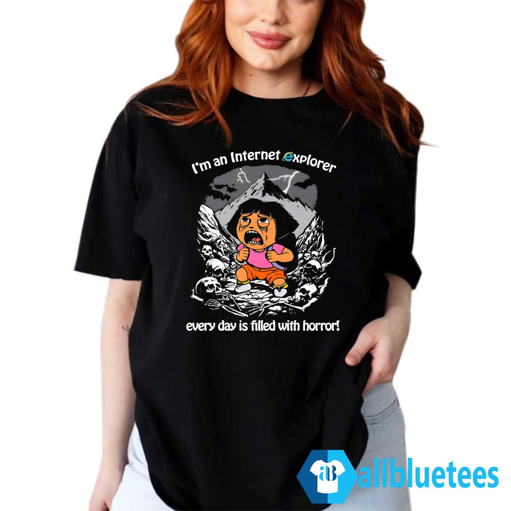 I’m An Internet Explorer Everyday Is Filled With Horror Shirt