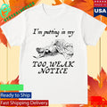 I’m Putting In My Too Weak Notice Shirt