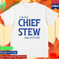 I’m The Chief Now Bitches Shirt