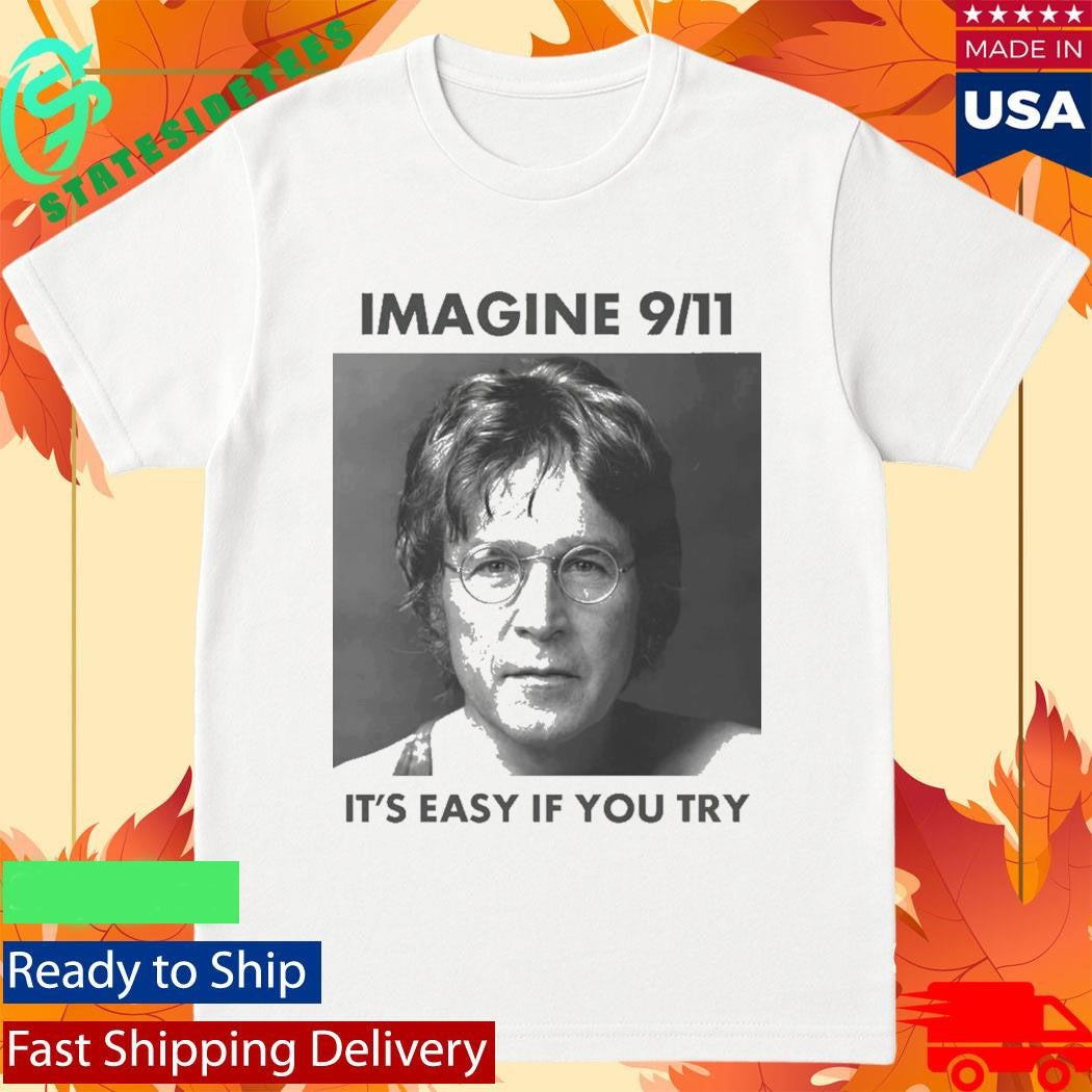 Imagine 9 11. It’s Easy If You Try Shirt
