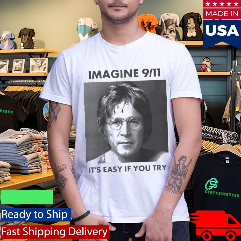 Imagine 9 11. It’s Easy If You Try Shirt
