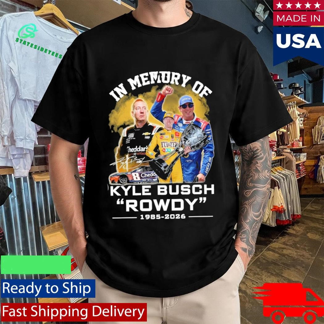 In Memory Of Kyle Busch Rowdy 1985 2026 Signature Shirt