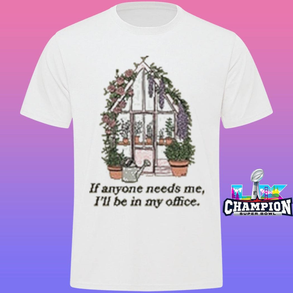 In My Office If Anyone Needs Me I’ll Be In My Office Shirt