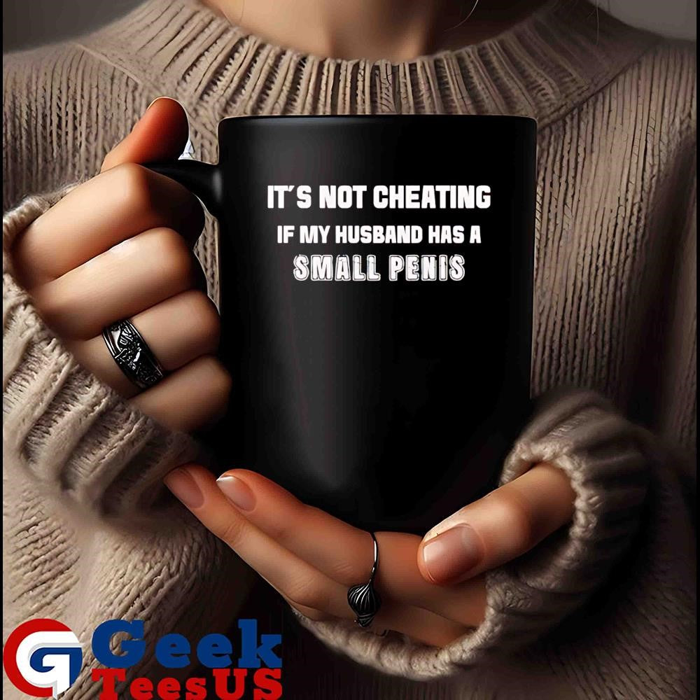 It’s not cheating if my husband has a small penis T-shirt