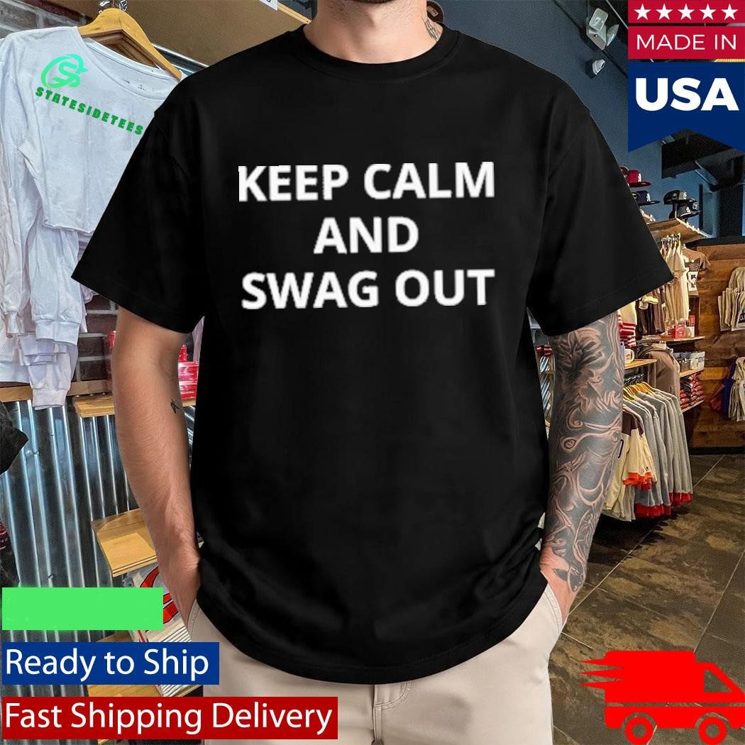 Keep Calm and Swag Out Shirt