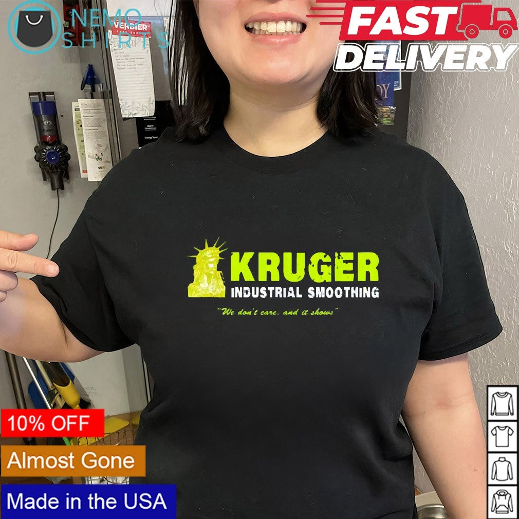 Kruger Industrial Smoothing we don’t care and it shows shirt