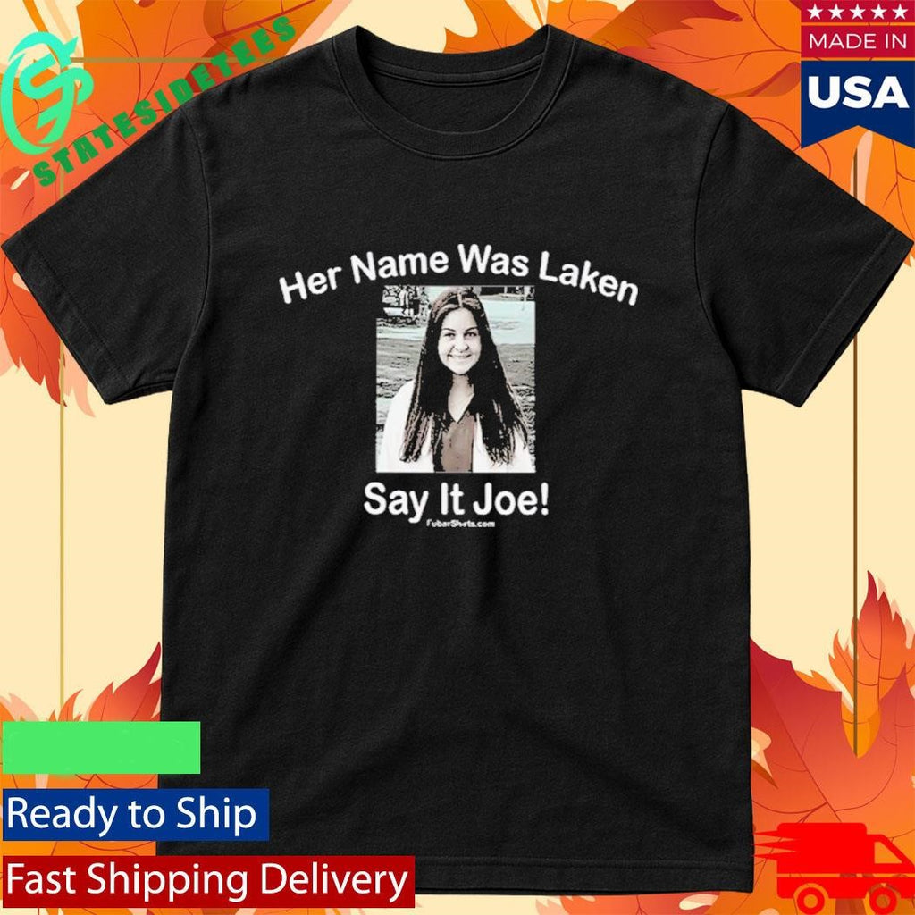 Laken Riley Her Name Was Laken Say It Joe Shirt