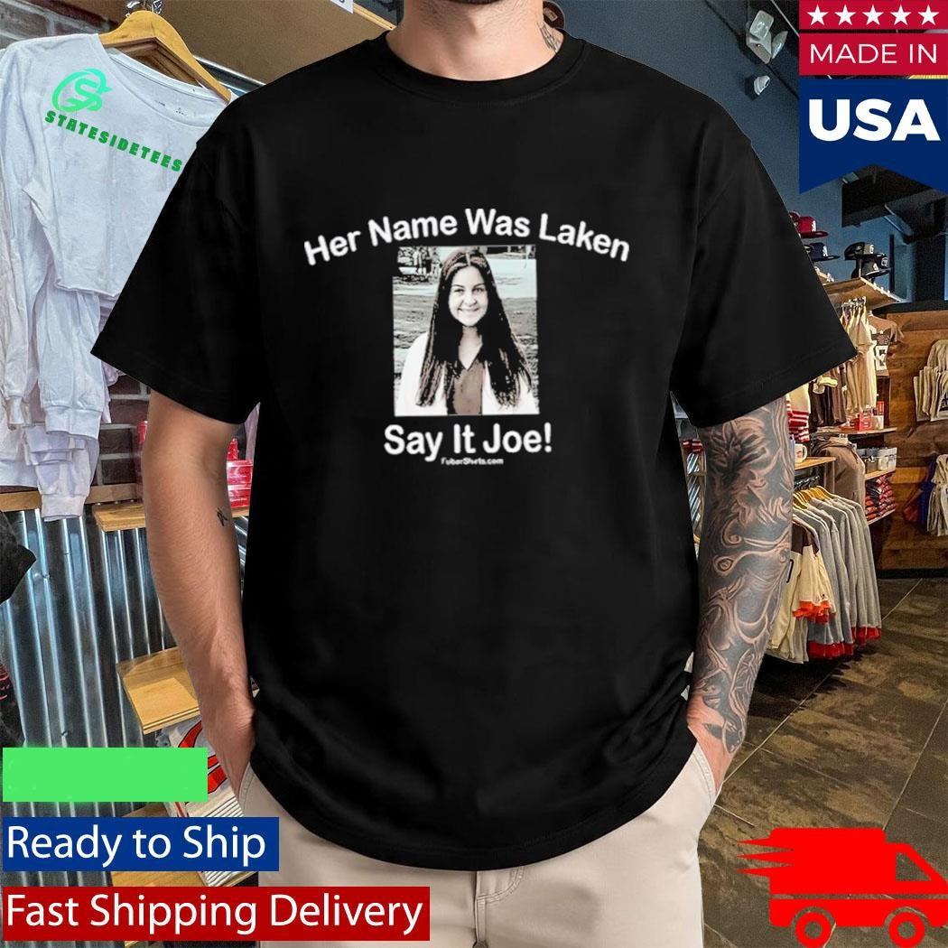Laken Riley Her Name Was Laken Say It Joe Shirt