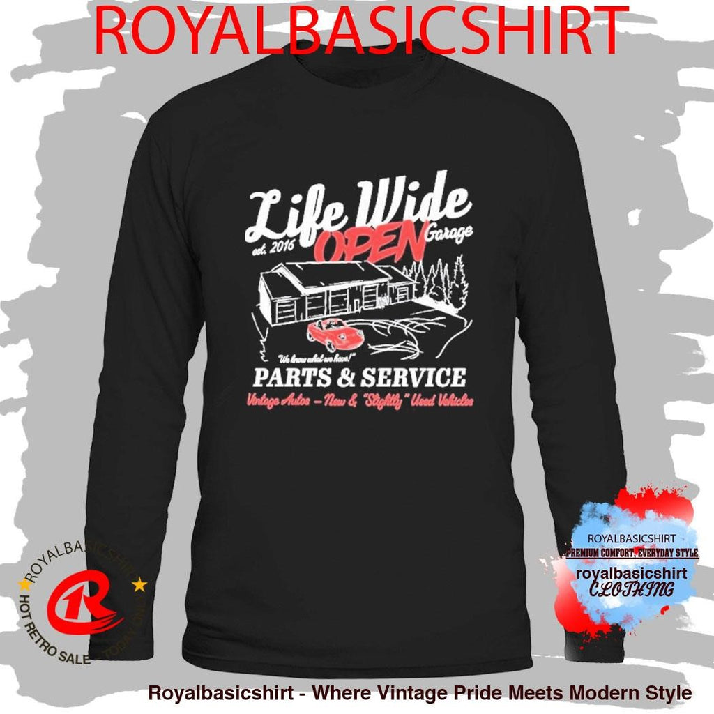 Life Wide Open Open Garage We Know What We Have Parts And Service Vintage Autos New And Slightly Used Vehicles Cboystv Est 2016 Shirt