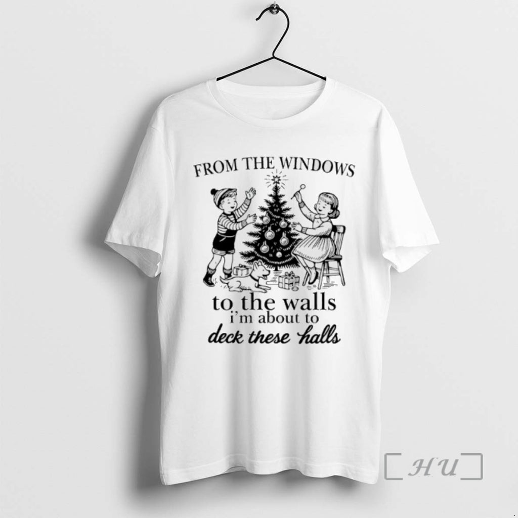 Limited Edition From The Windows To The Walls Im About To Deck These Halls