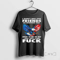 Limited Edition I Dont Beg For Friends So Whether You Fuck