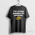 Limited Edition Im Saving Pegging To Marriage