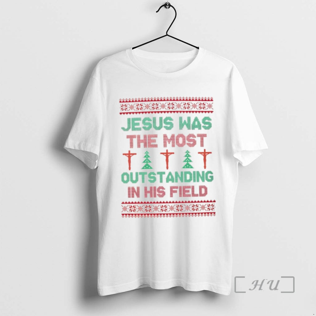 Limited Edition Jesus Was The Most Outstanding In His Field