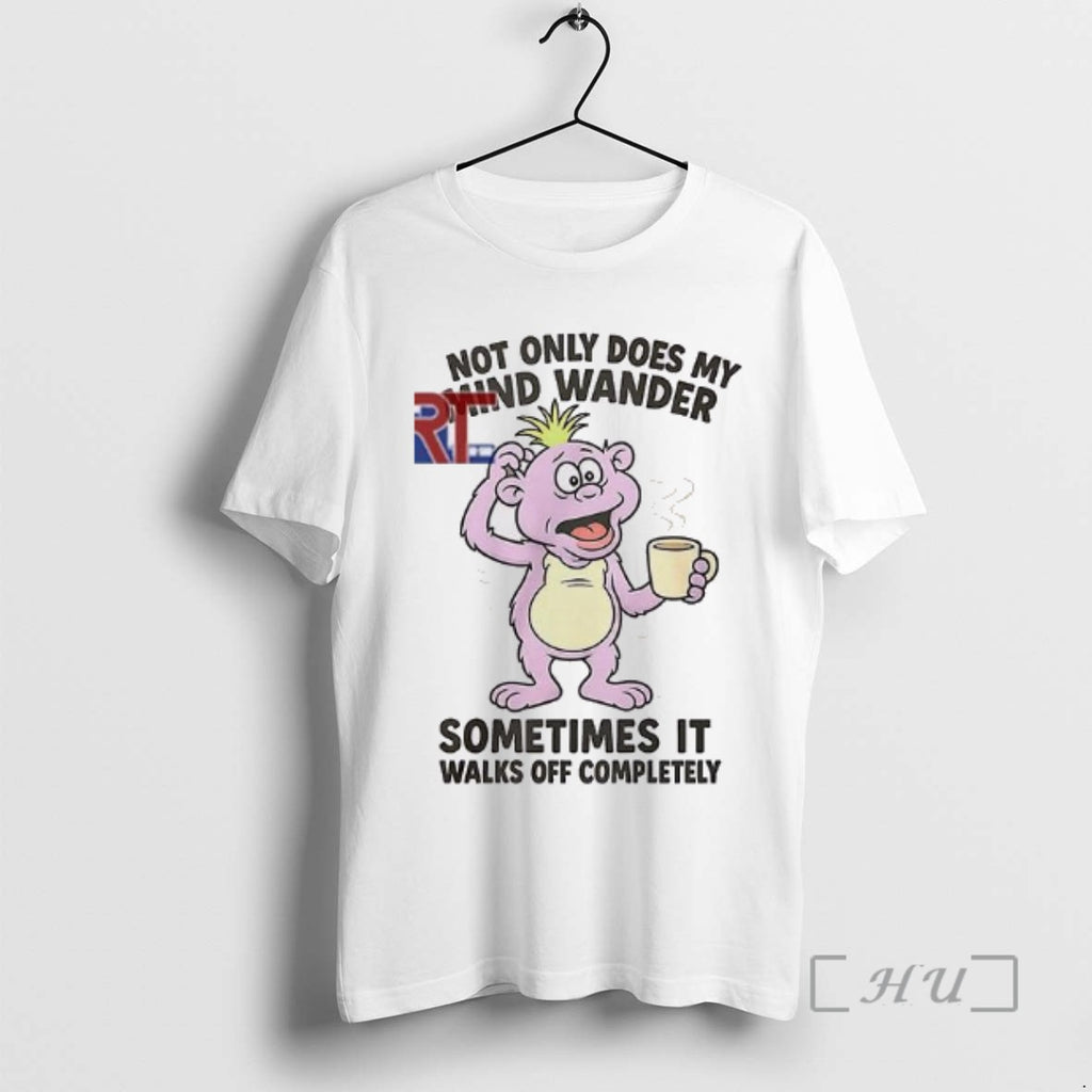 Limited Edition Peanut Muppet Not Only Does My Mind Wander Sometimes It Walks Off Completely