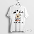 Limited Edition Uff Da I Need Coffee Norwegian