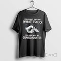 Limited Edition You Cant Tell Me What To Do You Are Not My Granddaughter