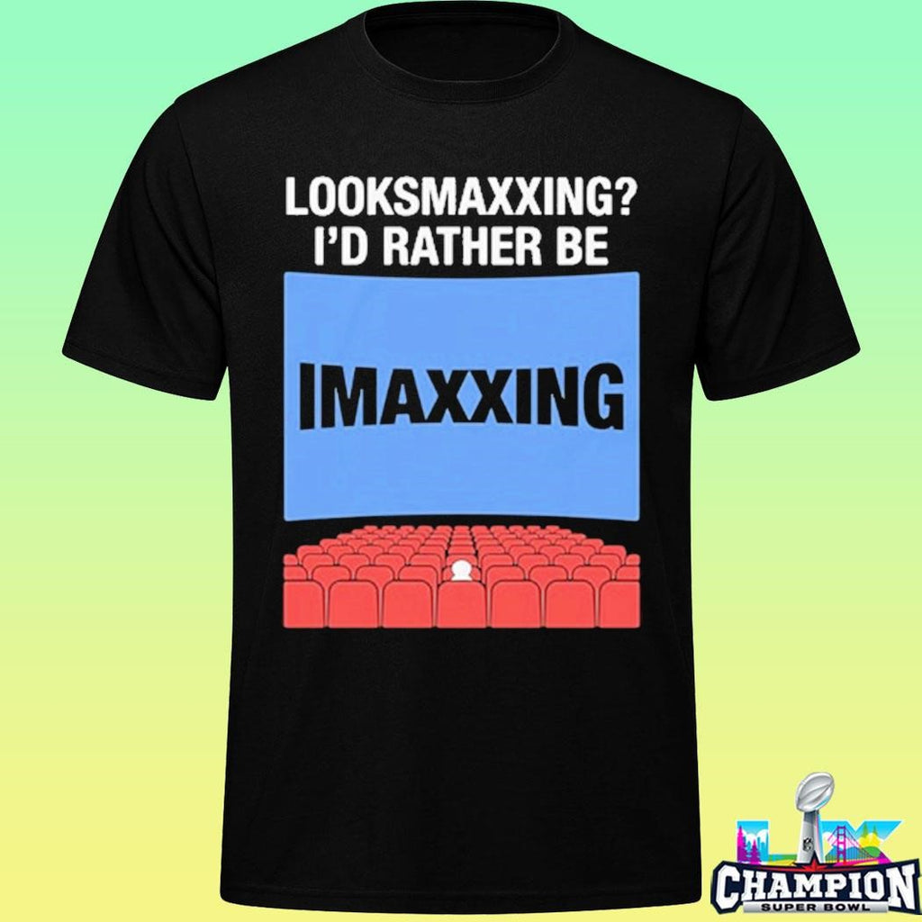 Looksmaxxing I’d Rather Be Movie Maxxing Shirt