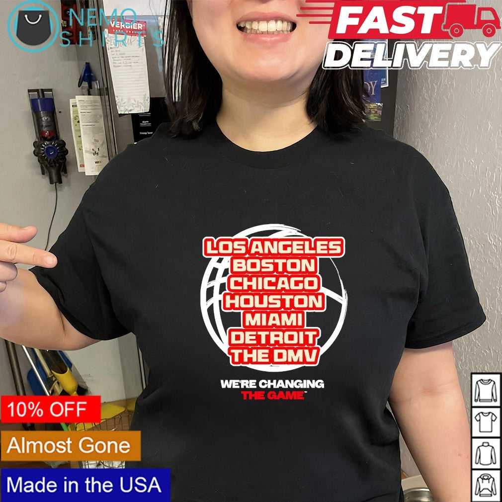 Los Angeles Boston Chicago Houston Miami Detroit The DMV we’re changing the game shirt