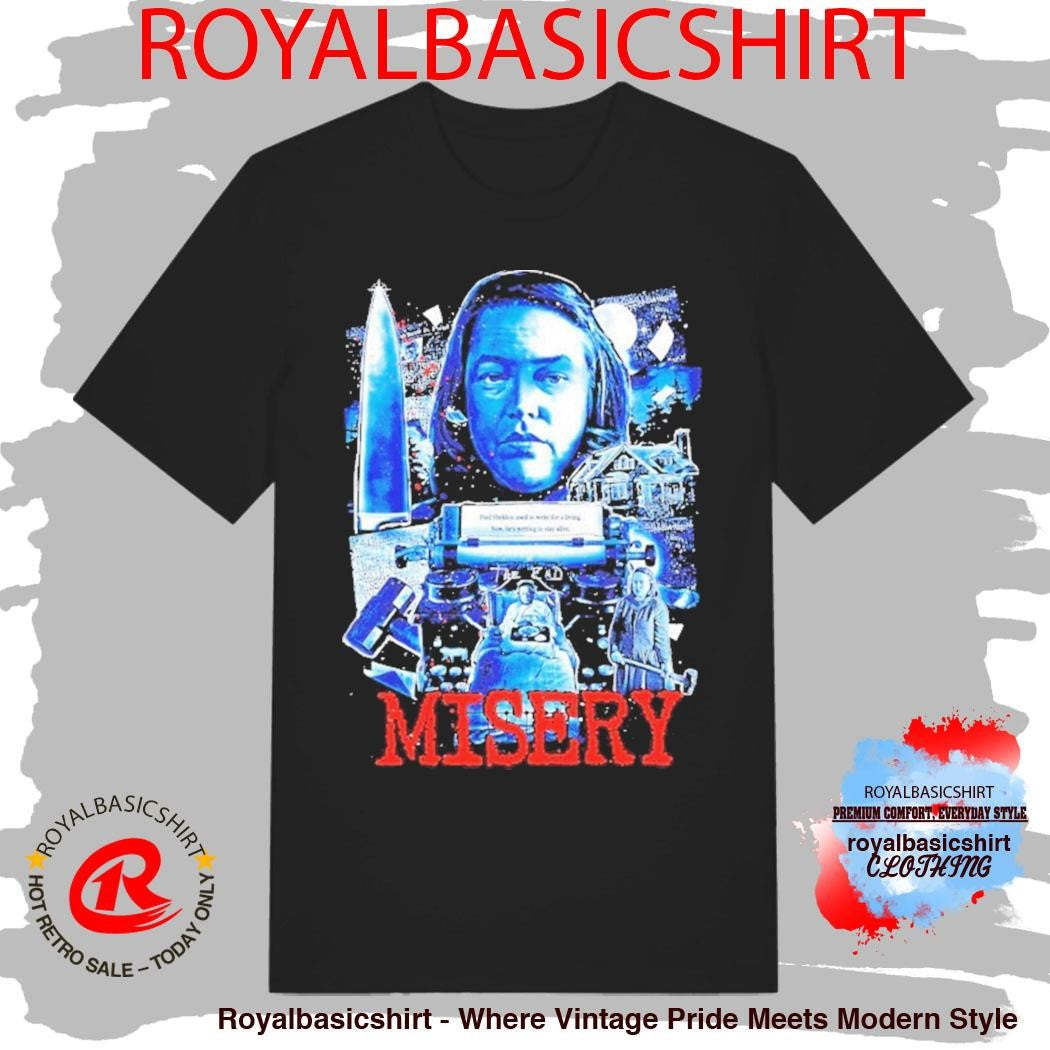 Misery It’s For The Best Paul Sheldon Used Write For A Living Now He’s Writing To Stay Alive Shirt