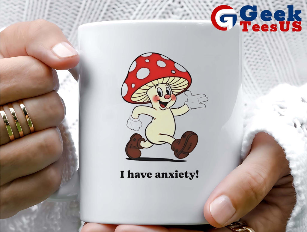 Mushroom I have anxiety shirt
