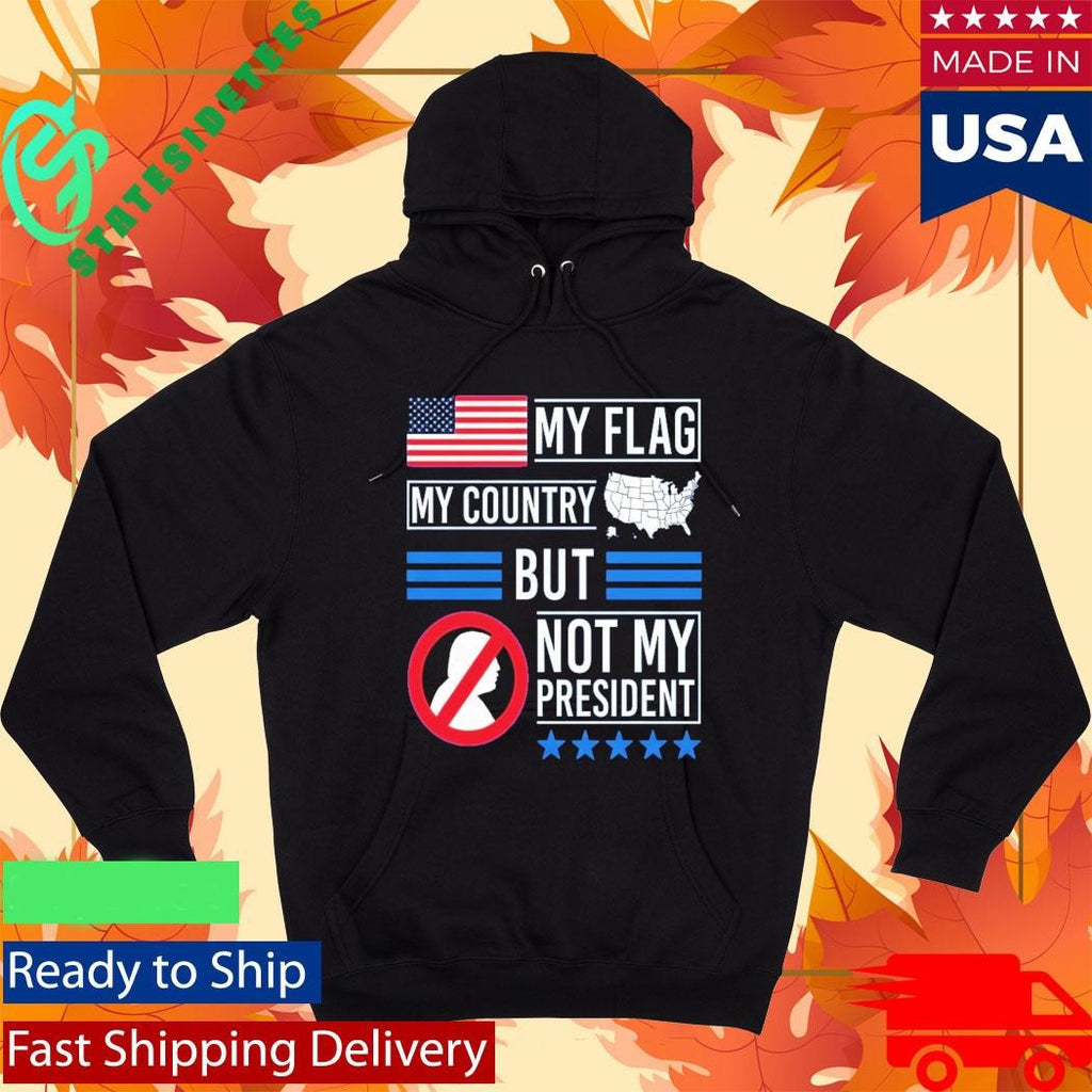 My Flag My Country But Not My President Shirt
