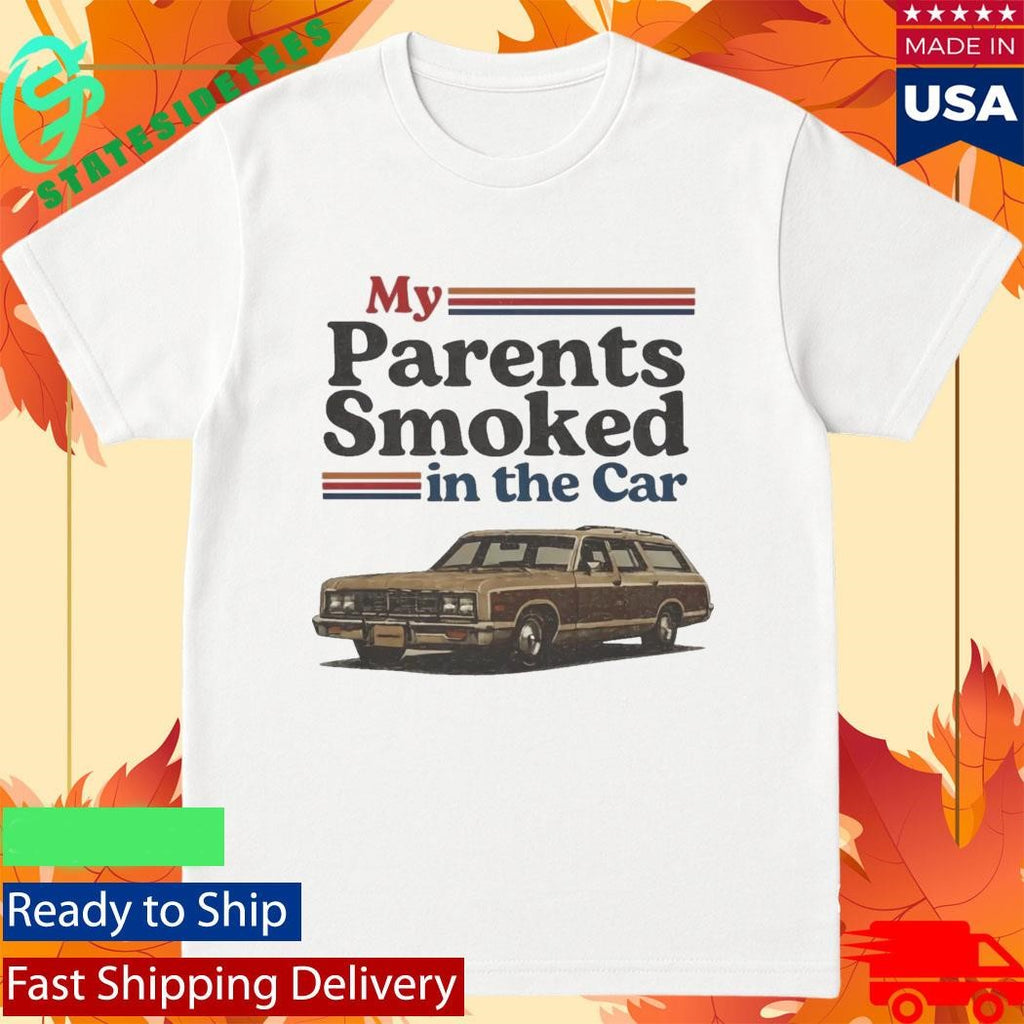 My Parents Smoked In The Car Shirt