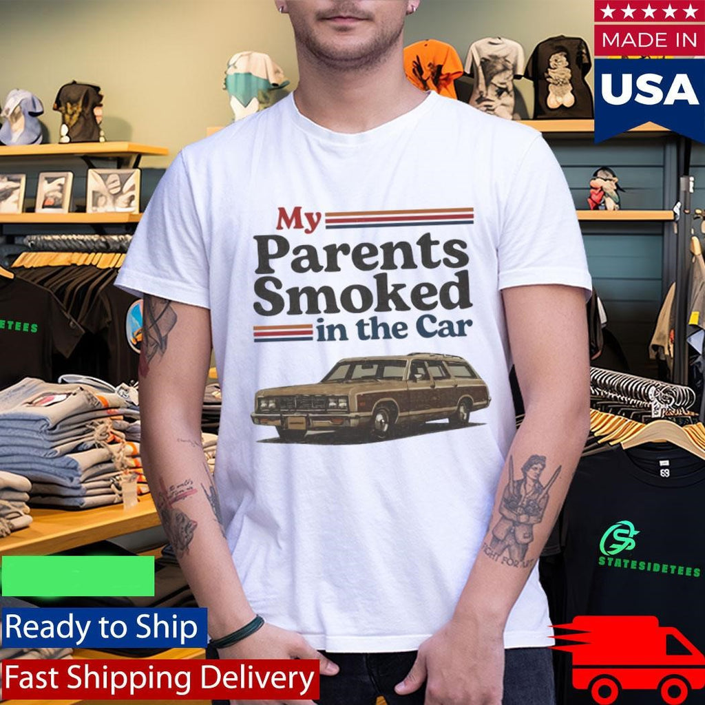 My Parents Smoked In The Car Shirt