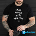 Need Money For Pew Pew Shirt