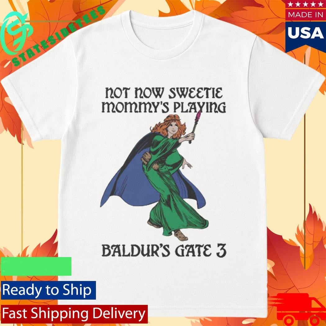 Not Now Sweetie Mommy’s Playing Game 3. Shirt