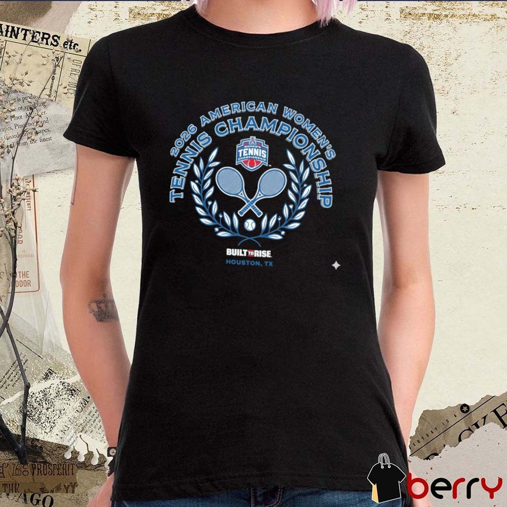 2026 American Athletic Women’s Tennis Championship – Champion Houston TX Built To Rise t-shirt
