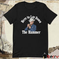 2026 Here To Lay Down The Hammer t-shirt
