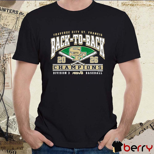 2026 MHSAA Baseball DIII Back-To-Back Champions Traverse City St. Francis t-shirt