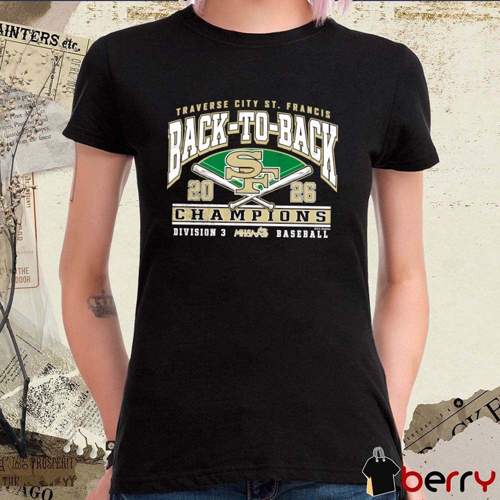 2026 MHSAA Baseball DIII Back-To-Back Champions Traverse City St. Francis t-shirt