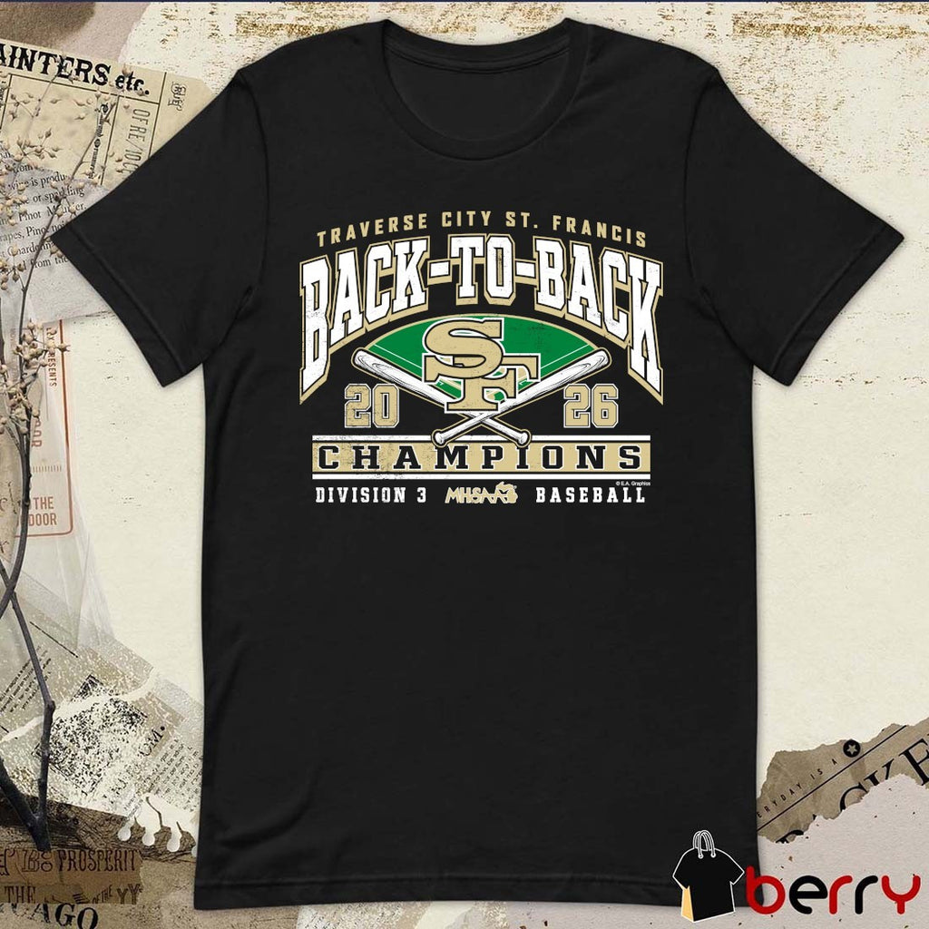 2026 MHSAA Baseball DIII Back-To-Back Champions Traverse City St. Francis t-shirt