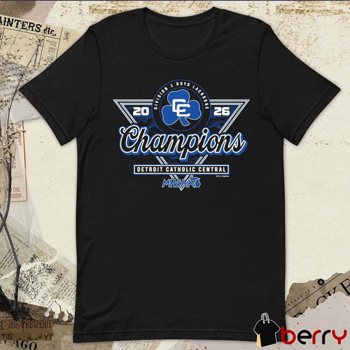 2026 MHSAA Boys Lacrosse DI Champions Detroit Catholic Central t-shirt