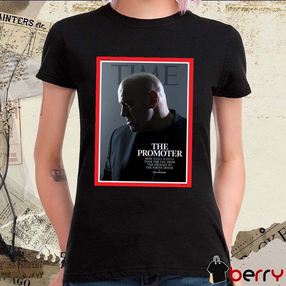 2026 Time The Promoter How Dana White Took The UFC From The Fringes To The White House Poster t-shirt