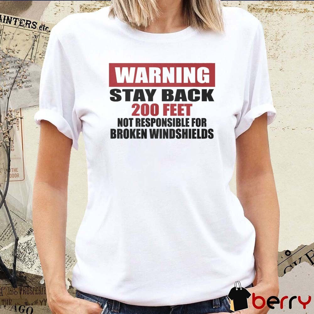 2026 Warning Stay Back 200 Feet Not Responsible For Broken Windshields t-shirt